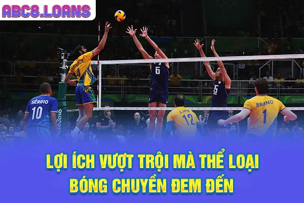 Lợi ích vượt trội mà thể loại bóng chuyền đem đến