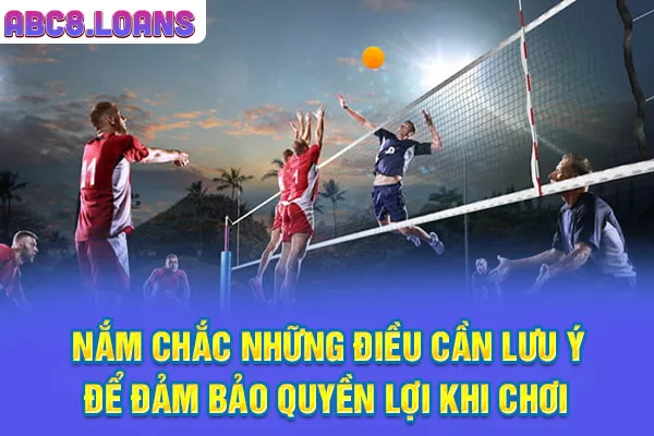 Nắm chắc những điều cần lưu ý để đảm bảo quyền lợi khi chơi