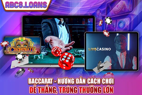 Baccarat - Hướng Dẫn Cách Chơi Dễ Thắng, Trúng Thưởng Lớn