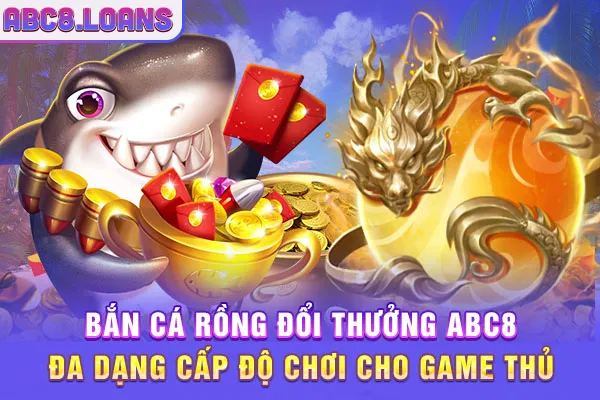 Bắn cá rồng ABC8 đa dạng cấp độ chơi cho game thủ