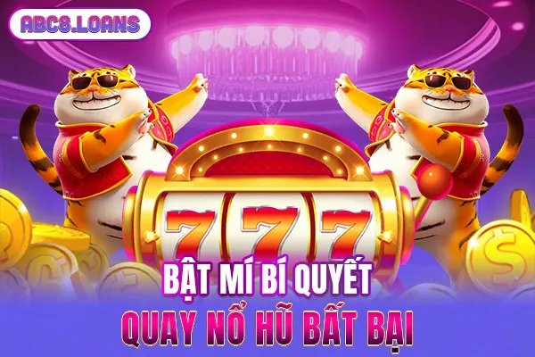 Bật mí bí quyết quay nổ hũ bất bại