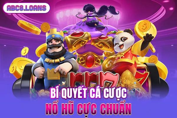Bí quyết cá cược nổ hũ cực chuẩn