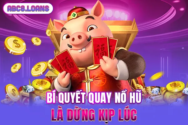 Bí quyết quay nổ hũ là dừng kịp lúc