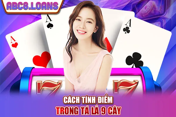 Cách tính điểm trong tá lả 9 cây