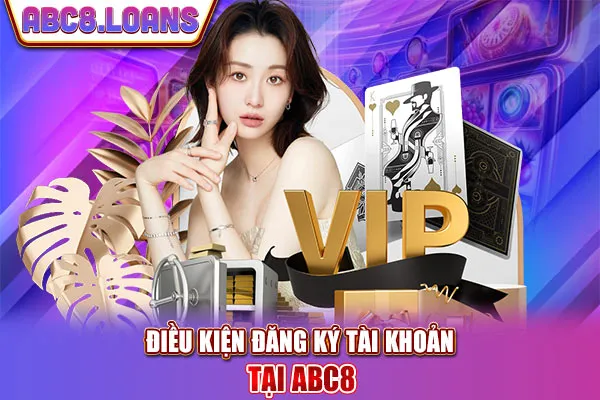 Điều kiện đăng ký tài khoản tại ABC8