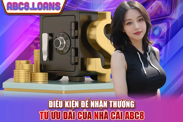Điều kiện để nhận thưởng từ ưu đãi của nhà cái ABC8