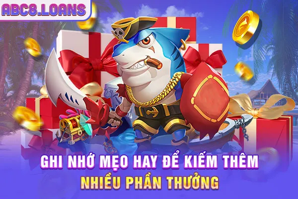 Ghi nhớ mẹo hay để kiếm thêm nhiều phần thưởng