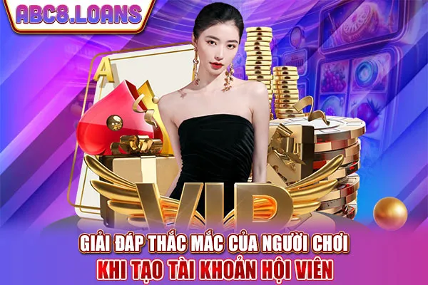Giải đáp thắc mắc của người chơi khi tạo tài khoản hội viên