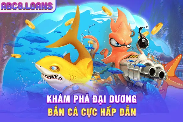 Khám phá đại dương bắn cá cực hấp dẫn