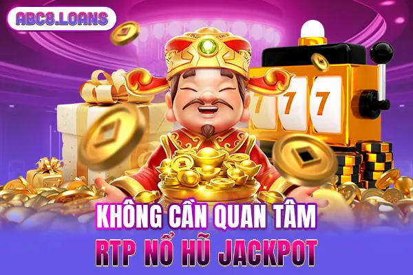 Không cần quan tâm RTP nổ hũ Jackpot