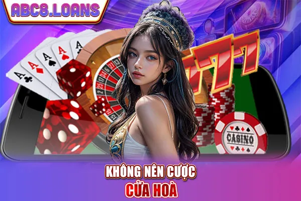 Không nên cược cửa hoà