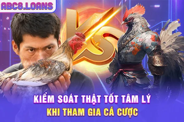 Kiểm soát thật tốt tâm lý khi tham gia cá cược