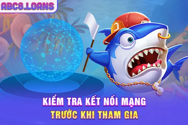 Kiểm tra kết nối mạng trước khi tham gia