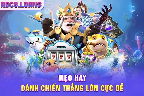 Mẹo hay, dành chiến thắng lớn cực dễ
