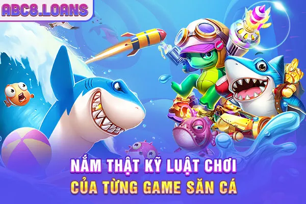 Nắm thật kỹ luật chơi của từng game săn cá