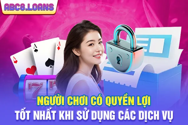Người chơi có quyền lợi tốt nhất khi sử dụng các dịch vụ