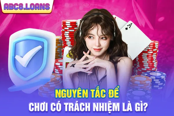 Nguyên tắc để chơi có trách nhiệm là gì?
