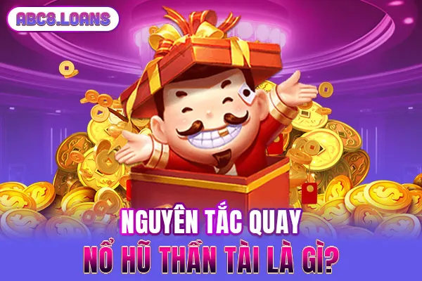 Nguyên tắc quay nổ hũ Thần Tài là gì?
