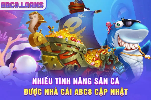 Nhiều tính năng săn cá được nhà cái  ABC8 cập nhật 