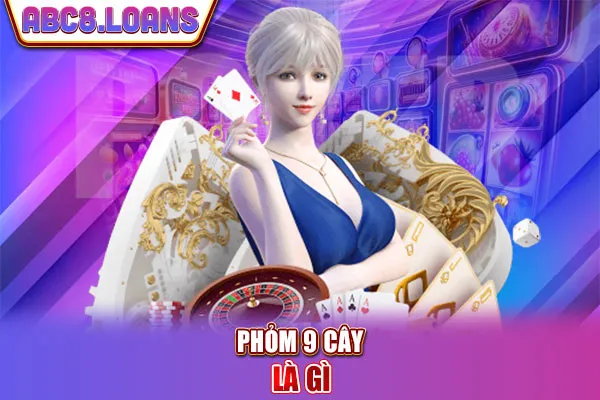 Phỏm 9 cây là gì