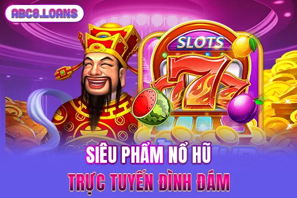 Siêu phẩm nổ hũ trực tuyến đình đám
