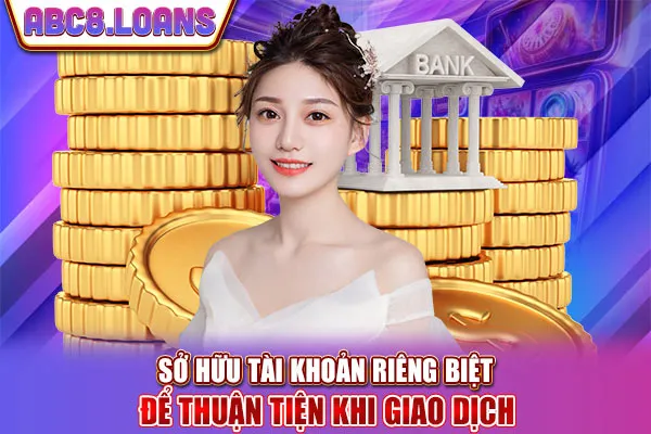 Sở hữu tài khoản riêng biệt để thuận tiện khi giao dịch