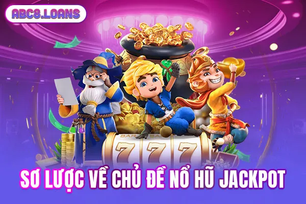 Sơ lược về chủ đề nổ hũ Jackpot