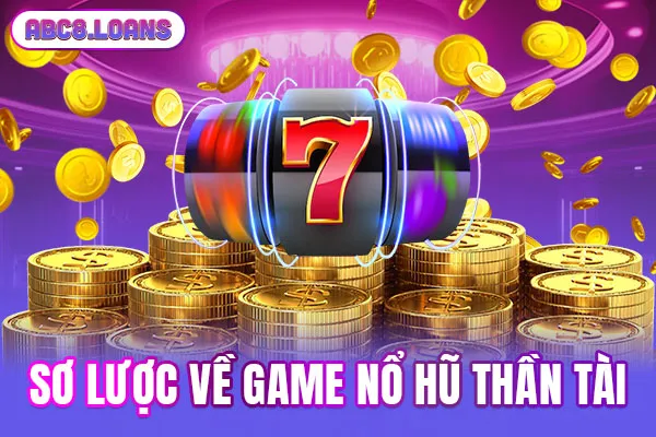 Sơ lược về game nổ hũ Thần Tài