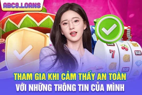 Tham gia khi cảm thấy an toàn với những thông tin của mình