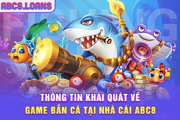 Một vài thông tin về game bắn cá tại nhà cái ABC8