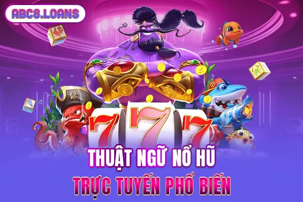 Thuật ngữ nổ hũ trực tuyến phổ biến