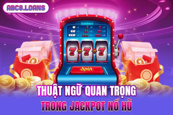 Thuật ngữ quan trọng trong Jackpot nổ hũ