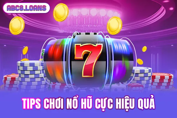 Tips chơi nổ hũ cực hiệu quả