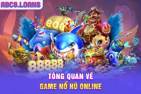 Tổng quan về game nổ hũ online