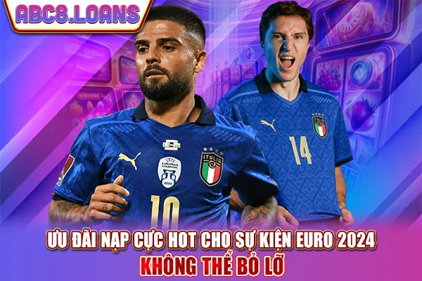 Ưu đãi nạp cực hot cho sự kiện Euro 2024 không thể bỏ lỡ