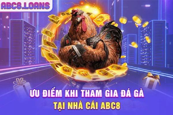 Ưu điểm khi tham gia đá gà tại nhà cái ABC8