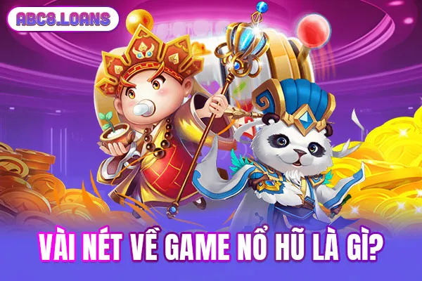 Vài nét về game nổ hũ là gì?