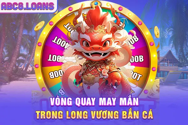 Vòng quay may mắn trong Long vương bắn cá