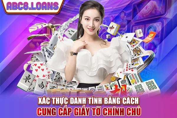 Xác thực danh tính bằng cách cung cấp giấy tờ chính chủ