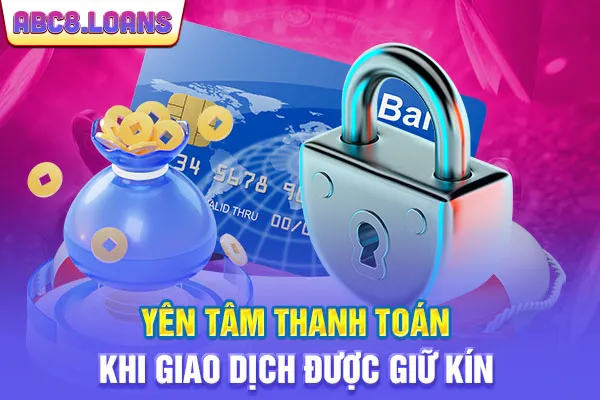 Yên tâm thanh toán khi giao dịch được giữ kín
